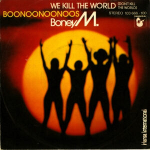 Boney M. – We Kill The World (Don’t Kill The World) / Boonoonoonoos