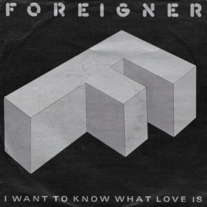 Foreigner – I Want To Know What Love Is