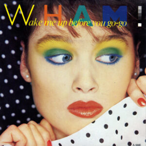Wham! – Wake Me Up Before You Go-Go