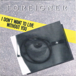 Foreigner – I Don’t Want To Live Without You