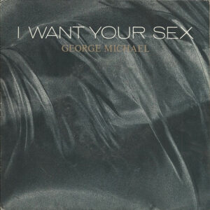 George Michael – I Want Your Sex