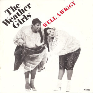 The Weather Girls – Well-A-Wiggy